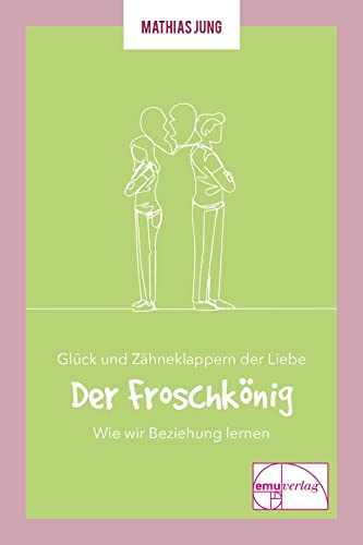 Glück und Zähneklappern der Liebe: Der Froschkönig (Die "kleine" Reihe) von emu-Verlags- und Vertriebsgesellschaft Ernährung-Medizin-Umwelt